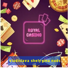 vladislava shelygina nuds